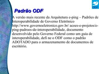 Atualmente existem diversos programas de computador, pagos ou gratuitos, que permitem a utilização de documentos ODF, suportados em diversos sistemas operacionais como o Windows, Linux e MacOS. 