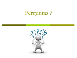 Perguntas ?
 