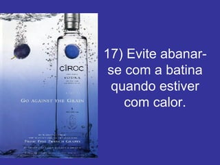 17) Evite abanar-se com a batina quando estiver com calor. 
