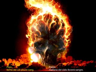 Padre mañana del cielo lloverá sangre. Pare demà del cel plourà sang. 