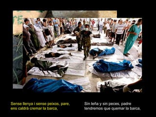 Sin leña y sin peces, padre tendremos que quemar la barca, Sense llenya i sense peixos, pare, ens caldrà cremar la barca, 