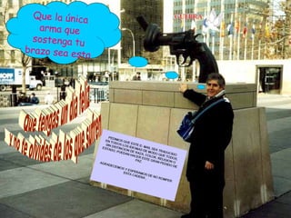 Que la única arma que sostenga tu brazo sea esta Que tengas un día feliz y no te olvides de los que sufren. 