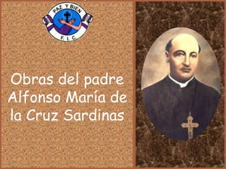Obras del padre
Alfonso María de
la Cruz Sardinas
 