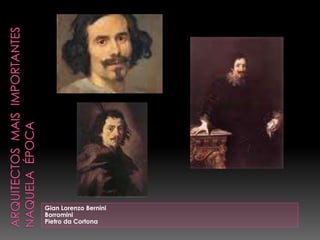 Gian Lorenzo Bernini
Borromini
Pietro da Cortona
 