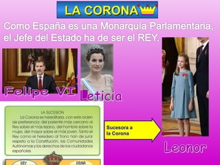 LA CORONALA CORONA
Sucesora a
la Corona
 