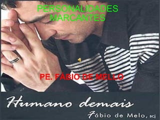 PERSONALIDADES MARCANTES PE. FÁBIO DE MELLO 