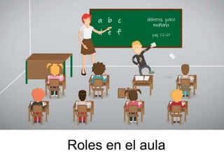 Roles en el aula
 