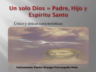  Único y únicas características:
Instrumento: Pastor Orangel Carrasquillo Peña
 