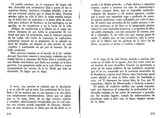 El pueblo cristiano, en el transcurso de largas eda­des, 
desarrolló este sentimiento filial a partir de las si­tuaciones 
límites: destierro, orfandad, soledad; y así na­ció 
esa inmortal súplica que se llama la Salve. Durante 
muchos siglos ha sido la Salve la única estrella matuti­na, 
el único faro de esperanza y la única tabla de salva­ción 
para millones de hombres, en los naufragios, en las 
agonías, en las tentaciones y en la lucha de la vida. 
¿Peligro de transformar a la Madre en el «seno ma­terno 
» alienante de que habla la psiquiatría? Es evi­dente 
que para los psiquiatras, para la inmensa mayoría 
de los cuales sólo existe la «materia», la «salvación» 
existencial consiste en la aceptación de la soledad ra­dical 
del hombre, en alejarse lo más posible de toda 
«madre» y mantenerse en pie por sí mismos. Es un 
bello programa. 
Pero nosotros estamos en el mundo de la fe: redimi­dos 
por Jesucristo, muerto y resucitado, rodeados por los 
brazos fuertes y amorosos del Padre Dios y cuidados por 
una Madre consoladora, que Jesús nos entregó en la hora 
postrera. Los psiquiatras están en la otra órbita y nunca 
comprenderán las «cosas» de la fe. Dirán que todo es 
alienación. Es lógico que lo digan. 
A veces, una persona es asaltada por la desolación 
y no se sabe de qué se trata. Las confesiones de los hom­bres 
o de las mujeres que se nos acercan y se nos abren 
son simplemente estremecedoras. Dicen que no saben 
qué es. Se trata, dicen, de un algo interior confuso 
y complejo, absolutamente inexplicable, por lo cual sien­ten 
una tristeza pesada imposible de eliminar. Añaden 
cjue, en esos momentos, lo único que les da alivio es el 
212 
acudir a la Madre gritando: « ¡Vida, dulzura y esperanza 
nuestra, vuelve a nosotros tus ojos de misericordia!» 
Dicen, siempre dicen, que es imposible explicarlo: 
cualquier día amanece y, sin motivo aparente, comien­zan 
a sentir una impresión vaga y profunda de temor. 
Se sienten pesimistas, como rechazados por todo el mun­do. 
Si tienen cien recuerdos de los cuales noventa y cin­co 
son positivos, se les fijan en la imaginación precisa­mente 
los cinco recuerdos negativos, y se apodera de ellos, 
sin poder eliminarla, una rara sensación de tristeza, mie­do 
y sobresalto. Y, sin saber por qué, sienten ganas de 
morir. Y añaden que, en esos momentos, sólo la evoca­ción 
de la Madre con las palabras de la Salve les da 
alivio, recuperan el ánimo y vuelven a respirar. 
A lo largo de la vida hemos asistido a muchas per­sonas 
en el lecho de la agonía. Aun hoy están vivos en 
mí muchos de esos recuerdos. Cuando un agonizante, a 
pesar de las vanas palabras de sus familiares, presiente 
que él se va, arrastrado por la corriente inexorable de 
la decadencia, cuántas veces hemos visto iluminarse aquel 
rostro abatido al rezar la Salve todos los familiares a 
coro: «A Ti clamamos los tristes hijos de Eva, por Ti 
suspiramos, Madre de Misericordia y Dulzura nuestra.» 
En países de tradición católica uno queda impresio­nado 
con frecuencia al comprobar la profundidad de la 
devoción mañana en las costas de marineros o pescado­res. 
En muchos lugares, cuando las embarcaciones de 
pescadores salen a altar mar, lo hacen siempre cantan­do 
la Salve. 
213 
 
