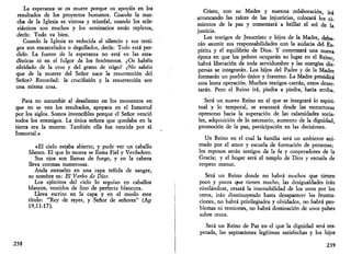 La esperanza se os muere porque os apoyáis en los 
resultados de los proyectos humanos. Cuando la mar­cha 
de la Iglesia es vistosa y triunfal, cuando los ecle­siásticos 
son muchos y los seminarios están repletos, 
decís: Todo va bien. 
Cuando la Iglesia es reducida al silencio y sus testi­gos 
son encarcelados o degollados, decís: Todo está per­dido. 
La fuente de la esperanza no está en las esta­dísticas 
ni en el fulgor de los fenómenos. ¿Os habéis 
olvidado de la cruz y del grano de trigo? ¿No sabéis 
que de la muerte del Señor nace la resurrección del 
Señor? Recordad: la crucifixión y la resurrección son 
una misma cosa. 
Para no sucumbir al desaliento en los momentos en 
que no se ven los resultados, apoyaos en el Inmortal 
por los siglos. Somos invencibles porque el Señor venció 
todos los enemigos. La única señora que quedaba en la 
tierra era la muerte. También ella fue vencida por el 
Inmortal.» 
«El cielo estaba abierto, y pude ver un caballo 
blanco. El que lo monta se llama Fiel y Verdadero. 
Sus ojos son llamas de fuego, y en la cabeza 
lleva coronas numerosas. 
Anda envuelto en una capa teñida de sangre, 
su nombre es: El Verbo de Dios. 
Los ejércitos del cielo lo seguían en caballos 
blancos, vestidos de lino de perfecta blancura. 
Lleva escrito en la capa y en el muslo este 
título: "Rey de reyes, y Señor de señores" (Ap 
19,11-17). 
238 
Cristo, con su Madre y nuestra colaboración, irá 
arrancando las raíces de las injusticias, colocará los ci­mientos 
de la paz y comenzará a brillar el sol de la 
justicia. 
Los testigos de Jesucristo e hijos de la Madre, debe­rán 
asumir sus responsabilidades con la audacia del Es­píritu 
y el equilibrio de Dios. Y comenzará una nueva 
época en que los pobres ocuparán su lugar en el Reino, 
habrá liberación de toda servidumbre y las energías dis­persas 
se integrarán. Los hijos del Padre y de la Madre 
formarán un pueblo único y fraterno. La Madre presidirá 
esta lenta operación. Muchos testigos caerán, otros deser­tarán. 
Pero el Reino irá, piedra a piedra, hacia arriba. 
Será un nuevo Reino en el que se integrará lo espiri­tual 
y lo temporal, se avanzará desde las estructuras 
opresoras hacia la superación de las calamidades socia­les, 
adquisición de lo necesario, aumento de la dignidad, 
promoción de la paz, participación en las decisiones. 
Un Reino en el cual la familia será un ambiente ani­mado 
por el amor y escuela de formación de personas; 
los esposos serán testigos de la fe y cooperadores de la 
Gracia; y el hogar será el templo de Dios y escuela de 
respeto mutuo. 
Será un Reino donde no habrá muchos que tienen 
poco y pocos que tienen mucho, las desigualdades irán 
nivelándose, cesará la insensibilidad de los unos por los 
otros, irán disminuyendo hasta desaparecer las frustra­ciones, 
no habrá privilegiados y olvidados, no habrá pro­blemas 
ni tensiones, no habrá dominación de unos países 
sobre otros. 
Será un Reino de Paz en el que la dignidad será res­petada, 
las aspiraciones legítimas satisfechas y los hijos 
239 
 