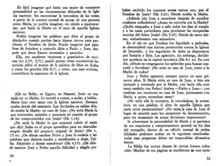 Es fácil imaginar qué haría una mujer de semejante 
personalidad en las circunstancias delicadas de la Igle­sia 
naciente. Sin extorsionar la naturaleza de las cosas, 
a partir de la manera normal de actuar de una persona 
como María, yo podría imaginar, sin miedo a equivocar­me, 
qué hacía la Madre en el seno de aquella Iglesia 
naciente. 
Podría imaginar las palabras que diría al grupo de 
discípulos cuando partían hacia lejanas tierras para pro­clamar 
el Nombre de Jesús. Puedo imaginar qué pala­bras 
de fortaleza y consuelo diría a Pedro y Juan, des­pués 
que éstos fueron arrestados y azotados. 
Ella, tan excelente receptora y guardadora de noti­cias 
(Le 2,19; 2,51), puedo pensar cómo transmitiría las 
noticias sobre el avance de la palabra de Dios en Judea 
y entre los gentiles (He 8,7), y cómo, con esas noticias, 
consolidaría la esperanza de la Iglesia. 
Allá en Belén, en Egipto, en Nazaret, Jesús no era 
nada sin su Madre. Le enseñó a comer, a andar, a hablar. 
María hizo otro tanto con la Iglesia naciente. Siempre 
estaba detrás del escenario. Los discípulos ya sabían dón­de 
estaba la Madre: en casa de Juan. ¿No sería María la 
que convocaba, animaba y mantenía en oración al grupo 
de los comprometidos con Jesús? (He 1,14). 
¿No sería la Madre la que aconsejó cubrir el vacío 
que dejó Judas en el grupo apostólico para no descuidar 
ningún detalle del proyecto original de Jesús? (He 1, 
15 ss). ¿De dónde sacaban Pedro y Juan la audacia y las 
palabras que dejaron mudos y asombrados a Anas, Cai­fas, 
Alejandro y demás sanedritas? (He 4,13). ¿De dón­de 
sacaron Juan y Pedro aquella felicidad y alegría por 
30 
haber recibido los cuarenta azotes menos uno, por el 
Nombre de Jesús? (He 5,41). Detrás estaba la Madre. 
¿Adonde iría Juan a consolarse después de aquellos 
combates turbulentos? ¿Acaso no convivía con la Madre? 
¿Quién empujaba a Juan a salir todos los días al templo 
y a las casas particulares para proclamar las estupendas 
noticias del Señor Jesús? (He 5,42). Detrás de tanto áni­mo, 
vislumbramos una animadora. 
En el día en que Esteban fue liquidado a pedradas, 
se desencadenó una furiosa persecución contra la Iglesia 
de Jerusalén; y los seguidores de Jesús se dispersaron 
por Samaría y Siria. Los apóstoles, sin embargo, decidie­ron 
quedarse en la capital teocrática (He 8,1 ss). En este 
día, ¿dónde se congregaron los apóstoles para buscar con­suelo 
y fortaleza? ¿No sería en casa de Juan, junto a la 
Madre de todos? 
Juan y Pedro aparecen siempre juntos en esos pri­meros 
años. Si María vivía en casa de Juan, y éste era 
alentado y orientado por la Madre, ¿no haría ella otro 
tanto también con Pedro? Ambos —Pedro y Juan— ¿no 
tendrían sus reuniones en casa de Juan, juntamente con 
María, a quien veneraban tanto? 
¿No sería ella la consejera, la consoladora, la anima­dora, 
en una palabra, el alma de aquella Iglesia que 
nacía entre persecuciones? ¿No seríala casa de Juan el 
lugar de reunión para los momentos de desorientación, 
para los momentos de tomar decisiones importantes? 
Si advertimos la personalidad de María y si partimos 
de sus reacciones y comportamiento general en los días 
del evangelio, dentro de un cálculo normal de proba­bilidades 
podemos acabar en la siguiente conclusión: 
todas esas preguntas deben ser respondidas afirmativa­mente. 
La Biblia fue escrita dentro de ciertas formas cultu­rales. 
Muchas de sus páginas se escribieron en una socie- 
31 
 