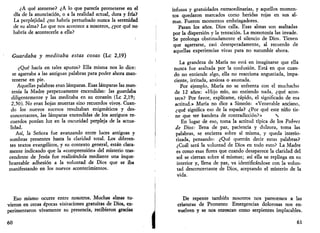 ¿A qué atenerse? ¿A lo que parecía prometerse en el 
día de la anunciación, o a la realidad actual, dura y fría? 
La perplejidad ¿no habría perturbado nunca la serenidad 
de su alma? Lo que nos acontece a nosotros, ¿por qué no 
habría de acontecerle a ella? 
Guardaba y meditaba estas cosas (Le 2,19) 
¿Qué hacía en tales apuros? Ella misma nos lo dice: 
se agarraba a las antiguas palabras para poder ahora man­tenerse 
en pie. 
Aquellas palabras eran lámparas. Esas lámparas las man­tenía 
la Madre perpetuamente encendidas: las guardaba 
diligentemente y las meditaba en su corazón (Le 2,19; 
2,50). No eran hojas muertas sino recuerdos vivos. Cuan­do 
los nuevos sucesos resultaban enigmáticos y des­concertantes, 
las lámparas encendidas de los antiguos re­cuerdos 
ponían luz en la oscuridad perpleja de la actua­lidad. 
Así, la Señora fue avanzando entre luces antiguas y 
sombras presentes hasta la claridad total. Los diferen­tes 
textos evangélicos, y su contexto general, están clara­mente 
indicando que la «comprensión» del misterio tras­cendente 
de Jesús fue realizándola mediante una inque­brantable 
adhesión a la voluntad de Dios que se iba 
manifestando en los nuevos acontecimientos. 
Eso mismo ocurre entre nosotros. Muchas almas tu- 
-vieron en otras épocas visitaciones gratuitas de Dios, ex­perimentaron 
vivamente su presencia, recibieron gracias 
60 
infusas y gratuidades extraordinarias, y aquellos momen­tos 
quedaron marcados como heridas rojas en sus al­mas. 
Fueron momentos embriagadores. 
Pasan los años. Dios calla. Esas almas son asaltadas 
por la dispersión y la tentación. La monotonía las invade. 
Se prolonga obstinadamente el silencio de Dios. Tienen 
que agarrarse, casi desesperadamente, al recuerdo de 
aquellas experiencias vivas para no sucumbir ahora. 
La grandeza de María no está en imaginarse que ella 
nunca fue asaltada por la confusión. Está en que cuan­do 
no entiende algo, ella no reacciona angustiada, impa­ciente, 
irritada, ansiosa o asustada. 
Por ejemplo, María no se enfrenta con el muchacho 
de 12 años: «Hijo mío, no entiendo nada, ¿qué acon­tece? 
Por favor, explícame, rápido, el significado de esa 
actitud.» María no dice a Simeón: «Venerable anciano, 
¿qué significa eso de la espada? ¿Por qué este niño tie­ne 
que ser bandera de contradicción?»  
En lugar de eso, toma la actitud típica de los Pobres 
de Dios: llena de paz, paciencia y dulzura, toma las 
palabras, se encierra sobre sí misma, y queda interio­rizada, 
pensando: ¿Qué querrán decir estas palabras? 
¿Cuál será la voluntad de Dios en todo esto? La Madre 
es como esas flores que cuando desaparece la claridad del 
sol se cierran sobre sí mismas; así ella se repliega en su 
interior y, llena de paz, va identificándose con la volun­tad 
desconcertante de Dios, aceptando el misterio de la 
vida. 
De repente también nosotros nos parecemos a las 
criaturas de Prometeo Emergencias dolorosas nos en­vuelven 
y se nos enroscan como serpientes implacables. 
61 
 