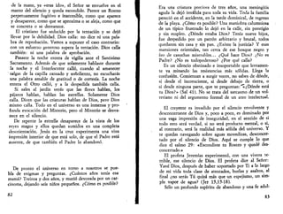de la mano, ya «eras ido», el Señor se envuelve en el 
manto del silencio y queda escondido. Parece un Rostro 
perpetuamente fugitivo e inaccesible, como que aparece 
y desaparece, como que se aproxima o se aleja, como que 
se concreta o se desvanece. 
El cristiano fue seducido por la tentación y se dejó 
llevar por la debilidad. Dios calla: no dice ni una pala­bra 
de reprobación. Vamos a suponer el caso contrario: 
con un esfuerzo generoso supera la tentación. Dios calla 
también: ni una palabra de aprobación. 
Pasaste la noche entera de vigilia ante el Santísimo 
Sacramento. Además de que solamente hablaste durante 
la noche y el Interlocutor calló, cuando al amanecer 
salgas de la capilla cansado y soñoliento, no escucharás 
una palabra amable de gratitud o de cortesía. La noche 
entera el Otro calló, y a la despedida también calla. 
Si sales al jardín verás que las flores hablan, los 
pájaros hablan, hablan las estrellas. Solamente Dios 
calla. Dicen que las criaturas hablan de Dios, pero Dios 
mismo calla. Todo en el universo es una inmensa y pro­funda 
evocación del Misterio, pero el Misterio se desva­nece 
en el silencio. 
De repente la estrella desaparece de la vista de los 
reyes magos y ellos quedan sumidos en una completa 
desorientación. Jesús en la cruz experimenta una viva 
impresión interior de que está solo, de que el Padre está 
ausente, de que también el Padre lo abandonó. 
De pronto el universo en torno a nosotros se pue­bla 
de enigmas y preguntas. ¿Cuántos años tenía esa 
mamá? Treinta y dos años, y murió devorada por un car­cinoma, 
dejando seis niños pequeños. ¿Cómo es posible? 
82 
Era una criatura preciosa de tres años, una meningitis 
aguda la dejó inválida para toda su vida. Toda la familia 
pereció en el accidente, en la tarde dominical, de regreso 
de la playa. ¿Cómo es posible? Una maniobra calumniosa 
de un típico frustrado lo dejó en la calle, sin prestigio 
y sin empleo. ¿Dónde estaba Dios? Tenía nueve hijos, 
fue despedido por un patrón arbitrario y brutal, todos 
quedaron sin casa y sin pan. ¿Existe la justicia? Y esas 
mansiones orientales, tan cerca de ese bosque negro y 
feo de casuchas miserables... ¿Qué hace Dios? ¿No es 
Padre? ¿No es todopoderoso? ¿Por qué calla? 
Es un silencio obstinado e insoportable que lentamen­te 
va minando las resistencias más sólidas. Llega la 
confusión. Comienzan a surgir voces, no sabes de dónde, 
si desde el inconsciente, si desde debajo de tierra, o 
si desde ninguna parte, que te preguntan:"« ¿Dónde está 
tu Dios?» (Sal 41). No se trata del sarcasmo de un vol­teriano 
ni del argumento formal de un ateo intelectual. 
El creyente es invadido por el silencio envolvente y 
desconcertante de Dios y, poco a poco, es dominado por 
una vaga impresión de inseguridad, en el sentido de si 
todo esto será verdad, si no será producto mental, o si, 
al contrario, será la realidad más sólida del universo. Y 
te quedas navegando sobre aguas movedizas, desconcer­tado 
por el silencio de Dios. Aquí se cumple lo que 
dice el salmo 29: «Escondiste tu Rostro y quedé des­concertado. 
» 
El profeta Jeremías experimentó, con una viveza te­rrible, 
ese silencio de Dios. El profeta dice al Señor: 
Yavé Dios, después de haber soportado por Ti a lo largo 
de mi vida toda clase de atentados, burlas y asaltos, al 
final ¿no serás Tú quizá más que un espejismo, un sim­ple 
vapor de agua? (Jer 15,15-18). 
Sólo un profundo espíritu de abandono y una fe adul- 
83 
 