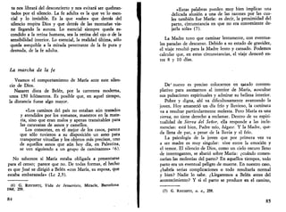 ta nos librará del desconcierto y nos evitará ser quebran­tados 
por el silencio. La fe adulta es la que ve lo esen­cial 
y lo invisible. Es la que «sabe» que detrás del 
silencio respira Dios y que detrás de las montañas vie­ne 
llegando la aurora. Lo esencial siempre queda es­condido 
a la retina humana, sea la retina del ojo o de la 
sensibilidad interior. Lo esencial, la realidad última, sólo 
queda asequible a la mirada penetrante de la fe pura y 
desnuda, de la fe adulta. 
La marcha de la je 
Veamos el comportamiento de María ante este silen­cio 
de Dios. 
Nazaret dista de Belén, por la carretera moderna, 
unos 150 kilómetros. Es posible que, en aquel tiempo, 
la distancia fuese algo mayor. 
«Los caminos del país no estaban aún trazados 
y atendidos por los romanos, maestros en la mate­ria, 
sino que eran malos y apenas transitables para 
las caravanas de asnos y camellos. 
Los consortes, en el mejor de los casos, parece 
que sólo tuvieron a su disposición un asno para 
transportar vituallas y los objetos más precisos, uno 
de aquellos asnos que aún hoy día, en Palestina, 
se ven siguiendo a un grupo de caminantes» (6). 
No sabemos si María estaba obligada a presentarse 
para el censo; parece que no. De todas formas, el hecho 
es que José se dirigió a Belén «con María, su esposa, que 
estaba embarazada» (Le 2,5). 
(6) G. RICCIOTTI, Vida de Jesucristo, Miracle, Barcelona 
1968, 259. 
84 
«Estas palabras pueden muy bien implicar una 
delicada alusión a una de las razones por las cua­les 
también fue María: es decir, la proximidad del 
parto, circunstancia en que no era conveniente de­jarla 
sola» (7). 
La Madre tuvo que caminar lentamente, con eventua­les 
paradas de descanso. Debido a su estado de gravidez, 
el viaje resultó para la Madre lento y cansado. Podemos 
calcular que, en estas circunstancias, el viaje demoró en­tre 
8 y 10 días. 
De" nuevo es preciso colocarnos en estado contem­plativo 
para asomarnos al interior de María, auscultar 
sus pulsaciones espirituales y admirar su belleza interior. 
Pobre y digna, ahí va dificultosamente avanzando la 
joven. Hoy amaneció un día frío y lluvioso, la caminata 
va a resultar particularmente molesta. Pero María es una 
siervo, no tiene derecho a reclamar. Dentro de su espiri­tualidad 
de Sierva del Señor, ella responde a las incle­mencias: 
está bien, Padre mío, hágase. Y la Madre, que­da 
llena de paz, a pesar de la lluvia y el frío. 
La psicología de la joven que por primera vez va 
a ser madre es muy singular: vive entre la emoción y 
el temor. El silencio de Dios, como un cielo oscuro lleno 
de interrogantes, se abatió sobre María: ¿cuándo comen­zarían 
las molestias del parto? En aquellos tiempos, todo 
parto era un eventual peligro de muerte. En nuestro caso, 
¿habría serias complicaciones o todo resultaría normal 
y bien? Nadie lo sabe. ¿Llegaremos a Belén antes del 
acontecimiento? Y si el parto se produce en el camino, 
(7) G. RICCIOTTI, O. C, 259. 
85 
 