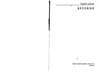 Capítulo primero 
RETORNO 
Todas nuestras fuentes están en ti 
(Sal 86) 
 