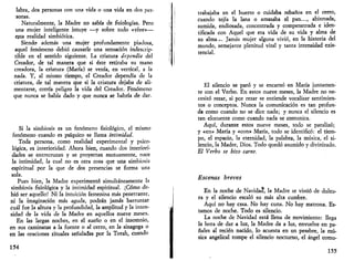 labra, dos personas con una vida o una vida en dos per­sonas. 
Naturalmente, la Madre no sabía de fisiologías. Pero 
una mujer inteligente intuye —y sobre todo «vive»— 
esta realidad simbiótica. 
Siendo además una mujer profundamente piadosa, 
aquel fenómeno debió causarle una sensación indescrip­tible 
en el sentido siguiente. La criatura dependía del 
Creador, de tal manera que si éste retiraba su mano 
creadora, la criatura (María) se venía, en vertical, a la 
nada. Y, al mismo tiempo, el Creador dependía de la 
criatura, de tal manera que si la criatura dejaba de ali­mentarse, 
corría peligro la vida del Creador. Fenómeno 
que nunca se había dado y que nunca se habría de dar. 
Si la simbiosis es un fenómeno fisiológico, el mismo 
fenómeno cuando es psíquico se llama intimidad. 
Toda persona, como realidad experimental y psico­lógica, 
es interioridad. Ahora bien, cuando dos interiori­dades 
se entrecruzan y se proyectan mutuamente, nace 
la intimidad, la cual no es otra cosa que una simbiosis 
espiritual por la que de dos presencias se forma una 
sola. 
Pues bien, la Madre experimentó simultáneamente la 
simbiosis fisiológica y la intimidad espiritual. ¡Cómo de­bió 
ser aquello! Ni la intuición femenina más penetrante, 
ni la imaginación más aguda, podrán jamás barruntar 
cuál fue la altura y la profundidad, la amplitud y la inten­sidad 
de la vida de la Madre en aquellos nueve meses. 
En las largas noches, en el sueño o en el insomnio, 
en sus caminatas a la fuente o al cerro, en la sinagoga o 
en las oraciones rituales señaladas por la Torah, cuando 
154 
trabajaba en el huerto o cuidaba rebaños en el cerro, 
cuando tejía la lana o amasaba el pan..., abismada, 
sumida, endiosada, concentrada y compenetrada e iden­tificada 
con Aquel que era vida de su vida y alma de 
su alma... Jamás mujer alguna vivió, en la historia del 
mundo, semejante plenitud vital y tanta intensidad exis-tencial. 
El silencio se paró y se encarnó en María juntamen­te 
con el Verbo. En estos nueve meses, la Madre no ne­cesitó 
rezar, si por rezar se entiende vocalizar sentimien­tos 
o conceptos. Nunca la comunicación es tan profun­da 
como cuando no se dice nada; y nunca el silencio es 
tan elocuente como cuando nada se comunica. 
Aquí, durante estos nueve meses, todo se paralizó; 
y «en» María y «con» María, todo se identificó: el tiem­po, 
el espacio, la eternidad, la palabra, la música, el si­lencio, 
la Madre, Dios. Todo quedó asumido y divinizado. 
El Verbo se hizo carne. 
Escenas breves 
En la noche de Navidad, la Madre se vistió de dulzu­ra 
y el silencio escaló su más alta cumbre. 
Aquí no hay casa. No hay cuna. No hay matrona. Es­tamos 
de noche. Todo es silencio. 
La noche de Navidad está llena de movimiento: llega 
la hora de dar a luz, la Madre da a luz, envuelve en pa­ñales 
al recién nacido, lo acuesta en un pesebre, la mú­sica 
angelical rompe el silencio nocturno, el ángel comu- 
155 
 