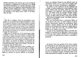 gestante convergen en la criatura, que va en el centro de 
su organismo, y colaboran en su formación. Si en María 
las funciones fisiológicas, por reacción espontánea, se di­rigían 
al centro de su organismo donde germinaba el Hijo 
de Dios, al mismo tiempo toda su alma —atención, emo­ción, 
fuerzas de profundidad— convergía libremente y 
con devoción en ese mismo centro, teatro de las mara­villas 
de Dios. 
Hoy día, en cualquier clínica de maternidad se com­prueba 
con un espectoscopio el siguiente fenómeno: cuan­do 
la mamá se emociona, se emociona también la criatura 
en su seno. Si se acelera el ritmo cardíaco de la madre, se 
acelera también el ritmo de la criatura. Si se tranquiliza 
el corazón de la madre gestante, se tranquiliza también el 
corazón de la criatura. Todas las alternativas emocionales 
de la mamá son vividas por la criatura y detectadas por 
la aguja del espectoscopio. 
Según eso, en nuestro caso, de la misma sangre vivían 
el Criador y criatura, del mismo alimento se alimentaban 
y del mismo oxígeno respiraba el Señor y la Sierva. Así 
como sus cuerpos eran un solo cuerpo, según el fenómeno 
de la simbiosis, de la misma manera sus espíritus eran un 
solo espíritu: la atención de María y la «atención» de 
Dios estaban mutuamente proyectadas, originándose una 
intimidad inenarrable. María vivía perdida, toda ella, en 
la presencia total del Señor Dios. 
Todas las energías mentales de María quedaban con­centradas 
y paralizadas en Aquel que estaba «consigo», 
en Aquel que, por otra parte, era el alma de su alma 
y la vida de su vida. En esos momentos la oración de 
María no consistía en expresar palabras, ni era propia- 
174 
mente una reflexión. Porque en una reflexión existe un 
movimiento mental, un ir y venir de las energías men­tales; 
existe un proceso diversificante y pluralizador. 
En María, en esos momentos de alta intimidad con 
su Señor, no existe propiamente (¿cómo explicar?) movi­miento 
mental, todo está quieto. ¿Qué es? ¿Un acto? 
¿Un estado? ¿Un momento? ¿Una situación? En todo 
•caso, toda María (todas sus energías mentales integra­das), 
en un acto (¿actitud?) simple y total, «queda» 
•en Dios, con Dios, dentro de Dios, y Dios dentro de ella. 
Ahí estaría la expresión exacta: toda María queda pa­ralizada 
en su Hijo-Dios. 
Fue una convivencia densa y penetrante. María, en 
sus momentos más altos, no tenía imágenes ni pensa­mientos 
determinados, porque los pensamientos hacen 
presente a alguien ausente, pero en el caso de María 
grávida no era necesario hacer presente a ningún ausente, 
porque El estaba ahí «con» ella; era presencia identi­ficada 
con su cuerpo y con su alma. 
A pesar de esta identificación, María conservaba níti­damente 
la conciencia de su identidad y más que nunca 
y mejor que nunca medía la distancia entre la majestad 
de su Señor y la pequenez de su sierva, emocionada y 
agradecida. 
El Espíritu Santo fue portador de la fuerza creativa 
del Todopoderoso para formar una sustancia corporal en 
el seno de María. La acción del Espíritu Santo no se li­mitó 
a formar inicialmente el embrión. Así, pues, una 
vez que el embrión podía vivir por sí solo y transfor­marse 
en un organismo humano, el Espíritu Santo no se 
retiró como quien ha cumplido su misión, sino que acom- 
175 
 