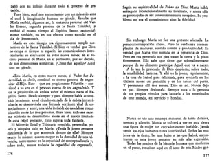 paño con su influjo durante todo el proceso de ges­tación. 
Pues bien, aquí nos encontramos con un misterio ante 
el cual la imaginación humana se pierde. Resulta que 
María recibió, digamos así, la sustancia personal del Ver­bo 
Eterno, segunda persona de la Santa Trinidad; y 
recibió al mismo tiempo al Espíritu Santo, sustancial-mente 
también, no en sus efectos como sucedió en el 
día de Pentecostés. 
María en este tiempo era rigurosamente templo sus­tantivo 
de la Santa Trinidad. Si bien es verdad que Dios 
no ocupa ni tiempo ni espacio, las comunicaciones intra-trinitarias 
se efectuaron en estos nueve meses, en el re­cinto 
personal de María, en el perímetro, por así decirlo, 
de sus dimensiones somáticas. ¿Cómo fue aquello? Aquí 
uno se pierde. 
«En» María, en estos nueve meses, el Padre fue Pa­ternidad, 
es decir, continuó su eterno proceso de engen­drar 
al Hijo. Este —que era propiamente Filiaáón— con­tinuó 
a su vez en el proceso eterno de ser engendrado. Y 
de la proyección de ambos sobre sí mismos nacía el Es­píritu 
Santo. Desde siempre y para siempre había aconte­cido 
lo mismo: en el circuito cerrado de la órbita intratri-nitaria 
se desenvolvía una fecunda corriente vital de co­nocimientos 
y amor, una vida inefable de caudalosa comu­nicación 
entre las tres personas. Pues bien, todo ese enor­me 
misterio se desarrollaba ahora en el marco limitado 
de esta frágil gestante. Esto supera toda fantasía. 
El Misterio Total y Trinitario envolvía, penetraba, po­seía 
y ocupaba todo en María. ¿Tenía la joven gestante 
conciencia de lo que acontecía dentro de ella? Siempre 
ocurre lo mismo: cuanto mayor es la densidad de una vi­vencia, 
tanto menor es la capacidad de conceptualizarla y, 
sobre todo, menor todavía la capacidad de expresarla. 
176 
Según su espiritualidad de Pobre de Dios, María había 
entregado incondicionalmente su territorio, y ahora sólo 
se preocupaba de ser consecuentemente receptiva. Su pro­blema 
no era el conocimiento sino la fidelidad. 
Sin embargo, María no fue una gestante alienada. La 
pseudocontemplación aliena. Pero la verdadera contem­plación 
da madurez, sentido común y productividad. Es 
verdad que María vive sumida en la presencia de Dios. 
Pero en esa presencia sus pies tocan la tierra y la pisan 
firmemente. Ella sabe que tiene que sobrealimentarse 
porque de su alimento participa Aquel que va a nacer. 
A la vez la presencia de Dios despierta, sobre todo, 
la sensibilidad fraterna. Y allá va la joven, rápidamente, 
a la casa de Isabel para felicitarla, para ayudarla en los 
últimos meses de gestación y en las tareas del parto. 
Y permanece allí tres meses. Dios es así. Nunca deja 
en paz. Siempre desinstála. Siempre saca a la persona 
de sus propios círculos para lanzarla a los necesitados 
de este mundo, en servicio y bondad. 
Nunca se vio una estampa maternal de tanta dulzura, 
ternura y silencio. Nunca se volverá a ver en esta tierra 
una figura de mujer tan evocadoramente inefable. Jamás 
verán los ojos humanos tanta interioridad. Todas las mu­jeres 
de la tierra, las que hubo y las que habrá, encon­traron 
en esta joven gestante su más alta expresión. 
Todas las madres de la historia humana que murieron 
en el parto, resucitan aquí en el seno de esta Madre grá- 
177 
 