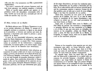 vida, para dar a luz juntamente con Ella a generaciones 
imperecederas. 
Las voces y armonías del universo formaron aquí, en 
esta joven gestante, una sinfonía completa e inmortal. 
María es aquella mujer grávida que aparece en la 
grandiosa visión del Apocalipsis, encaramada sobre la 
luna, vestida con la luz del sot y coronada por una an­torcha 
de estrellas (Ap 12,1-15). 
El Hijo, retrato de su Madre 
De María sabemos poco. El Nuevo Testamento es par­co 
en noticias referentes a la Madre. Y, aunque en el 
evangelio sentimos su presencia, su figura se nos pierde 
en la penumbra; y tenemos que caminar por entre de­ducciones 
e intuiciones para captar la persona y perso­nalidad 
de la Madre. 
A pesar de esta precariedad informativa, para saber 
quién fue María disponemos, sin embargo, de una fuente 
segura de investigación: su propio Hijo. Todos nosotros 
somos un producto de las inclinaciones y tendencias, 
combinadas, de nuestro padre y de nuestra madre, trans­mitidas 
a través de las llamadas leyes mendelianas. 
Los caracteres, tanto fisionómicos como psíquicos, se 
transmiten de padres a hijos por el cauce y en forma de 
códigos genéticos. En el interior de la célula del óvulo hay 
unos filamentos llamados cromosomas. Cada cromosoma 
a su vez está formado de pequeños elementos, unidos a 
modo de cadena. Esos corpúsculos elementales se llaman 
genes, y ellos son los portadores de los caracteres de los 
padres. Estos genes, formando diferentes fórmulas o com­binaciones 
genéticas, son los que determinan gran parte 
178 
de los rasgos fisionómicos, así como las tendencias psico­lógicas, 
transmitidos por los padres y heredados por los 
hijos. No se sabe todavía cuál es el secreto misterio por el 
que los cromosomas, paterno y materno, forman un có­digo 
genético, pero se sabe que a través de estos códigos 
llegan a los hijos los caracteres de sus padres. 
Ahora bien, Jesucristo no tuvo padre en el sentido 
genético de la palabra. Así, pues, en su caso la trans­misión 
(y recepción) de los rasgos fisionómicos y psi­cológicos 
se realizó por un solo canal proveniente de 
una única fuente, su Madre. 
Según esto, el parecido físico entre la Madre y el 
Hijo debió ser enorme. Las reacciones y comportamien­to 
generales debieron ser muy semejantes en la Madre 
y en el Hijo, lo que, por otra parte, se vislumbra cla­ramente 
en los evangelios. ¿Cómo era María? Basta 
mirar a Jesús. El Hijo fue el doble de su Madre, su 
fotografía, su imagen exacta, tanto en el aspecto físico 
como en las reacciones psíquicas. 
Existen en los evangelios otros aspectos que son muy 
interesantes para saber, en forma deductiva, quién y 
cómo fue la Madre. En primer lugar, Jesús es el En­viado 
que antes de proclamar las bienaventuranzas, El 
mismo las vivió hasta las últimas consecuencias. 
En segundo lugar, Jesús fue aquel Hijo que desde 
niño fue observando y admirando en su madre todo ese 
conjunto de actitudes humanas —humildad, paciencia, 
fortaleza— que luego habría de esparcir en forma de 
exclamaciones en la montaña. Digo esto porque siempre 
que aparece María en los evangelios lo hace con aquellas 
características que están descritas en el sermón de la 
179 
 