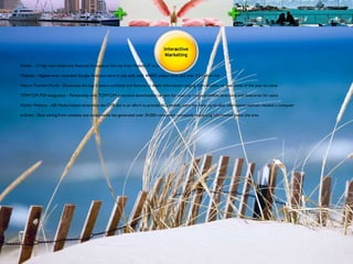 Kiosks - 12 high tech kiosks are featured throughout the city from Violet/I-37 to the Island Website - Highest ever recorded Google Analytics were in July with over 44,000 unique visits and over 2.5 million hits Nature Tourism Portal - Showcases the top 5 nature activities and features in depth information ranging from weather to best times of the year to come TOMTOM POI Integration - Partnership with TOMTOM generated downloaded content for users to create printable directions and itineraries for users Mobile Website - AJR Media helped streamline the CVB site in an effort to provide ALL mobile users the most up-to-date information without needed a computer e-Gram - Data mining from contests and social media has generated over 24,000 consumers constantly requesting information about the area 