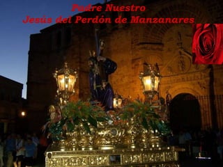 PADRE NUESTRO Padre Nuestro Jesús del Perdón de Manzanares 