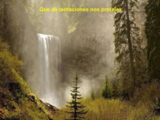 Que de tentaciones nos protejas  