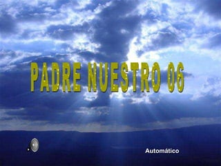 PADRE NUESTRO 06 Automático 