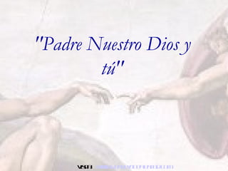 &quot;Padre Nuestro Dios y tú&quot; Visita:  www.RenuevoDePlenitud.com 