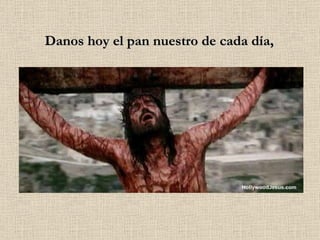 Danos hoy el pan nuestro de cada día, 