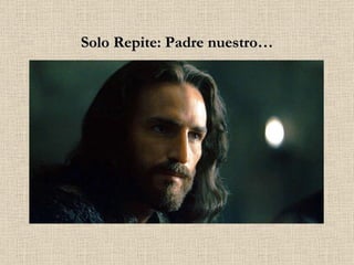Solo Repite: Padre nuestro… 