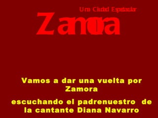Zamora   Una Ciudad Espectacular Vamos a dar una vuelta por Zamora escuchando el padrenuestro  de la cantante Diana Navarro 