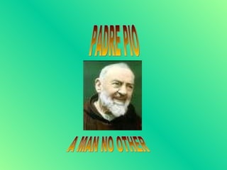 PADRE PIO A MAN NO OTHER 