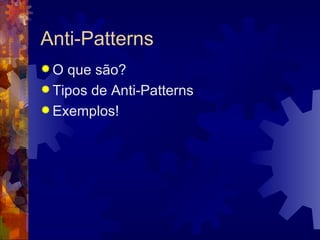 Anti-Patterns O que são? Tipos de Anti-Patterns Exemplos! 