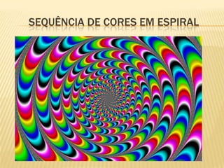 SEQUÊNCIA DE CORES EM ESPIRAL