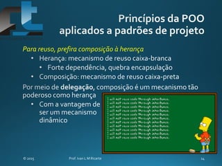 Para reuso, prefira composição à herança
 