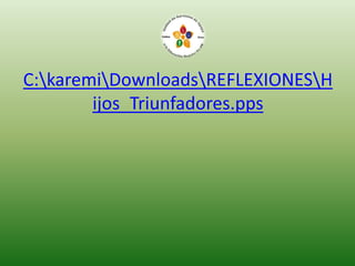 C:karemiDownloadsREFLEXIONESH
ijos_Triunfadores.pps
 