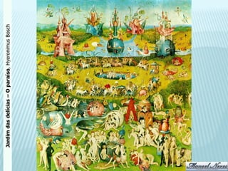 Jardim das delícias – O paraíso, Hyeronimus Bosch
 