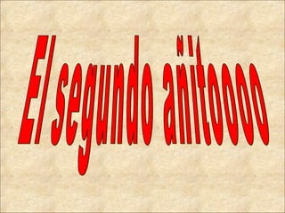 El segundo añitoooo