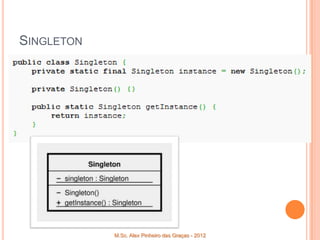 SINGLETON




            M.Sc. Alex Pinheiro das Graças - 2012
 