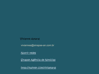 Vivianne Amaralviviannea@sinapse-an.com.brNutrir redesSinapse Agência de Notíciashttp://twitter.com/viviamaral