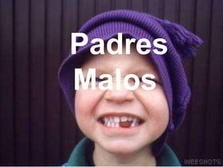  Padres Malos,[object Object]