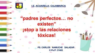PS. CARLOS NAMUCHE SALAZAR
C.Ps.P: 31402
 