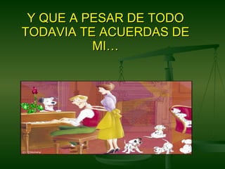 Y QUE A PESAR DE TODO TODAVIA TE ACUERDAS DE MI… 