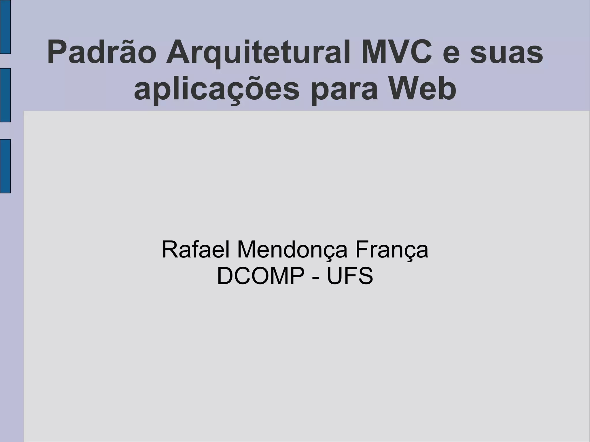 Padrão Arquitetural MVC e suas aplicações para WEB | PPT