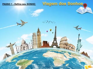 PASSO 1 - Defina seu SONHO
 