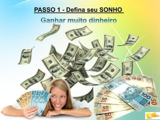 PASSO 1 - Defina seu SONHO
 