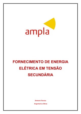 FORNECIMENTO DE ENERGIA
ELÉTRICA EM TENSÃO
SECUNDÁRIA
Diretoria Técnica
Engenharia e Obras
 
