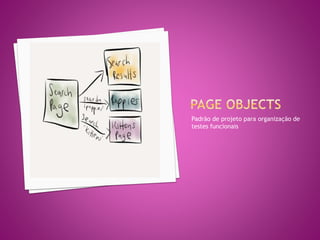 Padrão de projeto para organização de
testes funcionais
 