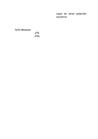 raças de seres poderiam
                       encontrar.




Sofia Menezes
                6ºG
                nº26
 