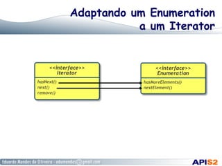 Adaptando um Enumeration
a um Iterator
 